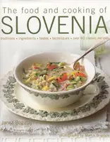 La nourriture et la cuisine de la Slovénie : Traditions, ingrédients, goûts, techniques, plus de 60 recettes classiques - The Food and Cooking of Slovenia: Traditions, Ingredients, Tastes, Techniques, Over 60 Classic Recipes