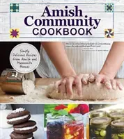 Livre de cuisine de la communauté amish : Recettes simplement délicieuses des maisons amish et mennonites - Amish Community Cookbook: Simply Delicious Recipes from Amish and Mennonite Homes