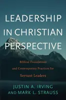 Le leadership dans une perspective chrétienne : Fondements bibliques et pratiques contemporaines pour les leaders serviteurs - Leadership in Christian Perspective: Biblical Foundations and Contemporary Practices for Servant Leaders