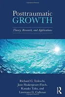 La croissance post-traumatique : Théorie, recherche et applications - Posttraumatic Growth: Theory, Research, and Applications