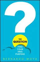 La question : Trouvez votre véritable but - The Question: Find Your True Purpose