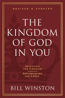 Le Royaume de Dieu en vous, révisé et mis à jour : Libérer le Royaume-Replénir la Terre - The Kingdom of God in You Revised and Updated: Releasing the Kingdom-Replenishing the Earth