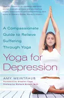 Yoga pour la dépression : Un guide compatissant pour soulager la souffrance par le yoga - Yoga for Depression: A Compassionate Guide to Relieve Suffering Through Yoga