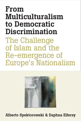 Du multiculturalisme à la discrimination démocratique : Le défi de l'islam et la réémergence du nationalisme européen - From Multiculturalism to Democratic Discrimination: The Challenge of Islam and the Re-Emergence of Europe's Nationalism