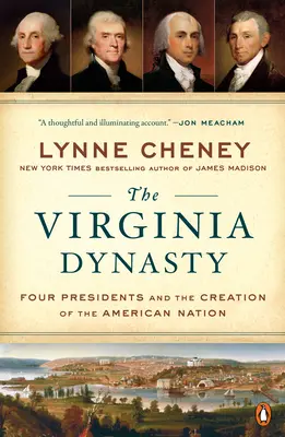 La dynastie de Virginie : Quatre présidents et la création de la nation américaine - The Virginia Dynasty: Four Presidents and the Creation of the American Nation