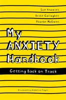 Mon guide de l'anxiété : Se remettre sur les rails - My Anxiety Handbook: Getting Back on Track