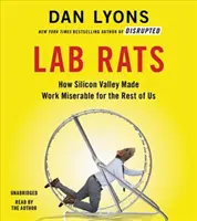 Les rats de laboratoire : Comment la Silicon Valley a rendu le travail misérable pour le reste d'entre nous - Lab Rats: How Silicon Valley Made Work Miserable for the Rest of Us