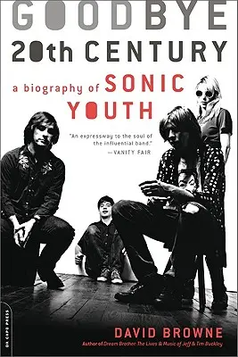 Goodbye 20th Century : Une biographie de Sonic Youth - Goodbye 20th Century: A Biography of Sonic Youth