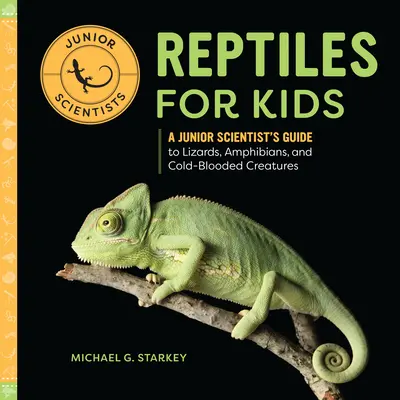 Reptiles pour les enfants : Guide des lézards, des amphibiens et des créatures à sang froid à l'usage des jeunes scientifiques - Reptiles for Kids: A Junior Scientist's Guide to Lizards, Amphibians, and Cold-Blooded Creatures