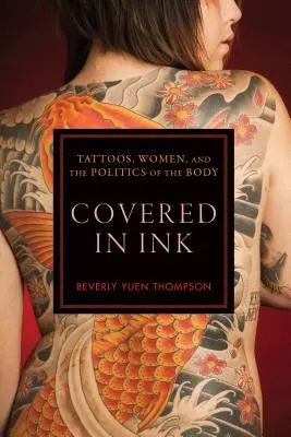 Covered in Ink : Tatouages, femmes et politique du corps - Covered in Ink: Tattoos, Women and the Politics of the Body