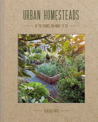 Urban Homesteads : Comment vivre un mode de vie plus durable - Urban Homesteads: How to Live a More Sustainable Lifestyle