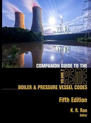 Companion Guide to the ASME Boiler & Pressure Vessel Codes, Fifth Edition, Volume 2 : Criteria and Commentary on Select Aspects of the Boiler & Pressur - Companion Guide to the ASME Boiler & Pressure Vessel Codes, Fifth Edition, Volume 2: Criteria and Commentary on Select Aspects of the Boiler & Pressur