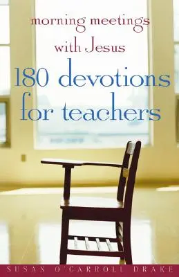 Morning Meetings with Jesus : 180 Devotions pour les enseignants - Morning Meetings with Jesus: 180 Devotions for Teachers