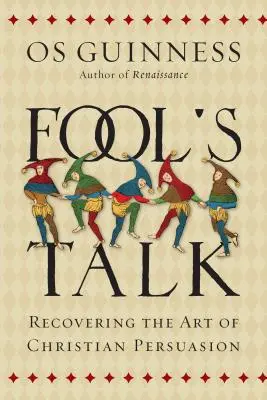 Le discours du fou : Retrouver l'art de la persuasion chrétienne - Fool's Talk: Recovering the Art of Christian Persuasion