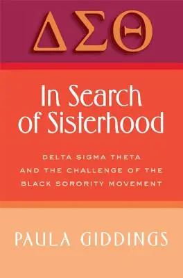 À la recherche de la sororité : Delta SIGMA Theta et le défi du mouvement des sororités noires - In Search of Sisterhood: Delta SIGMA Theta and the Challenge of the Black Sorority Movement