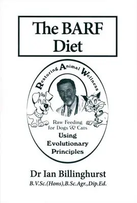 Le régime BARF : L'alimentation crue pour chiens et chats selon les principes de l'évolution - The BARF Diet: Raw Feeding for Dogs and Cats Using Evolutionary Principles