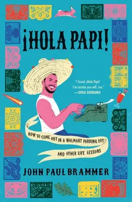 Hola Papi : Comment faire son coming out dans un parking de Walmart et autres leçons de vie - Hola Papi: How to Come Out in a Walmart Parking Lot and Other Life Lessons