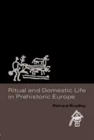 Rituel et vie domestique en Europe préhistorique - Ritual and Domestic Life in Prehistoric Europe