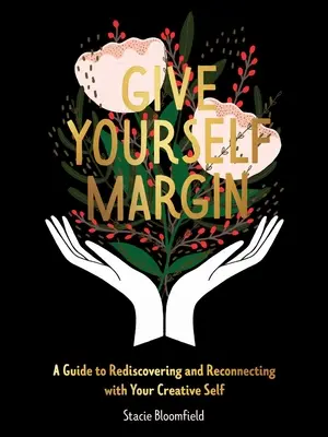 Se donner une marge : Un guide pour redécouvrir et se reconnecter à son moi créatif - Give Yourself Margin: A Guide to Rediscovering and Reconnecting with Your Creative Self