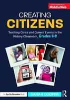 Créer des citoyens : Enseigner l'éducation civique et l'actualité en classe d'histoire, de la 6e à la 9e année - Creating Citizens: Teaching Civics and Current Events in the History Classroom, Grades 6-9