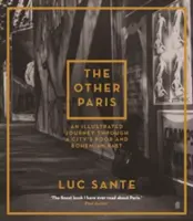 L'autre Paris - Un voyage illustré à travers le passé pauvre et bohème de la ville - Other Paris - An illustrated journey through a city's poor and Bohemian past