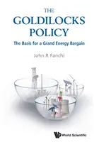 La politique de la Boucle d'or : Les bases d'un grand marché de l'énergie - Goldilocks Policy, The: The Basis for a Grand Energy Bargain