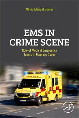 Les services médicaux d'urgence sur la scène du crime : Rôle des équipes d'urgence médicale dans les affaires médico-légales - EMS in Crime Scene: Role of Medical Emergency Teams in Forensic Cases