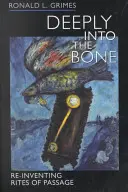 Deeply Into the Bone, 1 : Réinventer les rites de passage - Deeply Into the Bone, 1: Re-Inventing Rites of Passage