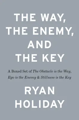 Le chemin, l'ennemi et la clé : Un coffret comprenant l'obstacle est le chemin, l'ego est l'ennemi et le calme est la clé - The Way, the Enemy, and the Key: A Boxed Set of the Obstacle Is the Way, Ego Is the Enemy & Stillness Is the Key