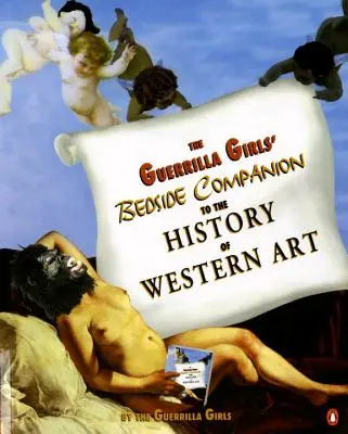 Le compagnon de chevet des filles de la guérilla pour l'histoire de l'art occidental - The Guerrilla Girls' Bedside Companion to the History of Western Art