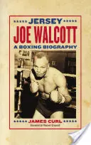Jersey Joe Walcott : une biographie de la boxe - Jersey Joe Walcott: A Boxing Biography