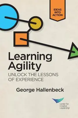 L'agilité de l'apprentissage : Tirer les leçons de l'expérience - Learning Agility: Unlock the Lessons of Experience