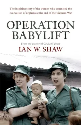 Opération Babylift : L'histoire incroyable des femmes australiennes qui ont sauvé des centaines d'orphelins à la fin de la guerre du Vietnam. - Operation Babylift: The Incredible Story of the Inspiring Australian Women Who Rescued Hundreds of Orphans at the End of the Vietnam War