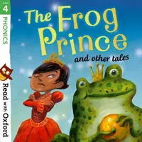 Lire avec Oxford : Stage 4 : Phonics : Le prince grenouille et autres contes - Read with Oxford: Stage 4: Phonics: The Frog Prince and Other Tales