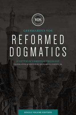 Dogmatique réformée (édition en un seul volume) : Un système de théologie chrétienne - Reformed Dogmatics (Single Volume Edition): A System of Christian Theology