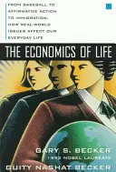 L'économie de la vie : Du baseball à la discrimination positive en passant par l'immigration, comment les questions du monde réel affectent notre vie quotidienne - The Economics of Life: From Baseball to Affirmative Action to Immigration, How Real-World Issues Affect Our Everyday Life