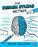 La méthode Design Studio : Résolution créative de problèmes avec l'esquisse UX - The Design Studio Method: Creative Problem Solving with UX Sketching