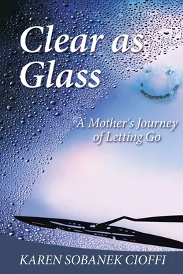 Clair comme du verre : Le voyage d'une mère pour lâcher prise - Clear as Glass: A Mother's Journey of Letting Go