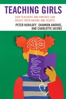 Enseigner aux filles : Comment les enseignants et les parents peuvent atteindre leurs cerveaux et leurs cœurs - Teaching Girls: How Teachers and Parents Can Reach Their Brains and Hearts