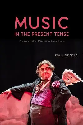 La musique au présent : Les opéras italiens de Rossini dans leur époque - Music in the Present Tense: Rossini's Italian Operas in Their Time