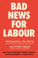 Mauvaises nouvelles pour les travaillistes : L'antisémitisme, le parti et la croyance publique - Bad News for Labour: Antisemitism, the Party and Public Belief