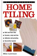 Bricolage : Carrelage à domicile : Un guide pratique illustré pour carreler les surfaces de la maison, en utilisant des carreaux de céramique, de vinyle, de liège et de lino. - Do-It-Yourself: Home Tiling: A Practical Illustrated Guide to Tiling Surfaces in the House, Using Ceramic, Vinyl, Cork and Lino Tiles