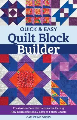 Quick & Easy Quilt Block Builder : Instructions sans frustration pour le piquage ; illustrations et diagrammes faciles à suivre - Quick & Easy Quilt Block Builder: Frustration-Free Instructions for Piecing; How-To Illustrations & Easy-To-Follow Charts