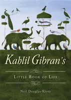 Le petit livre de la vie de Kahlil Gibran - Kahlil Gibran's Little Book of Life