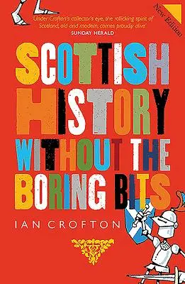 L'histoire écossaise sans l'ennui - Scottish History Without the Boring Bits