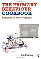 Le livre de cuisine du comportement au primaire : Des stratégies à portée de main - The Primary Behaviour Cookbook: Strategies at Your Fingertips