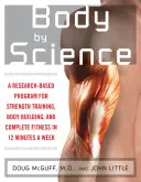 Body by Science : Un programme basé sur la recherche pour obtenir les résultats souhaités en 12 minutes par semaine - Body by Science: A Research Based Program to Get the Results You Want in 12 Minutes a Week