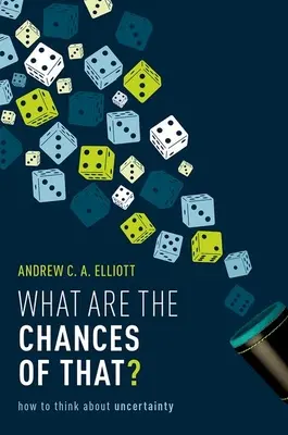 Quelles sont les chances que cela se produise ? Comment penser l'incertitude - What Are the Chances of That?: How to Think about Uncertainty