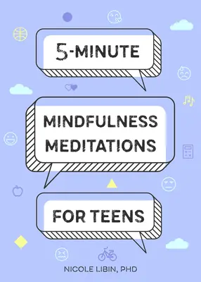 Méditations de pleine conscience de 5 minutes pour les adolescents - 5-Minute Mindfulness Meditations for Teens