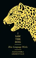 J'ai vu le chien - Comment fonctionne le langage - I Saw the Dog - How Language Works